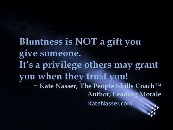 People Skills Gifts: Image is quote "Bluntness is not a gift you give others. It's a privilege others may grant you when they trust you."