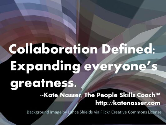 Service Teamwork Collaboration: Image is Kate Nasser quote: Collaboration Defined - Expanding everyone's greatness.