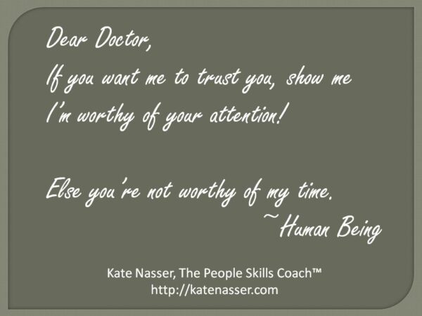 Impersonal Medical Care: Image is Kate Nasser quote "Doctor, if you want me to trust you, give me your attention when I speak."