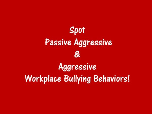 Workplace Bullying Awareness: Spot Passive Aggressive & Aggressive Behaviors