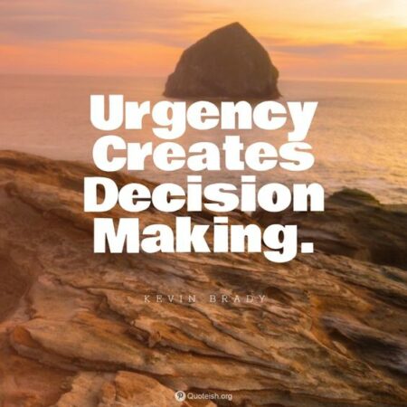 True Leaders: Image is quote "Urgency creates decision making"