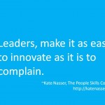 Innovation Leadership: Image says Make it as easy to innovate as it is to complain.