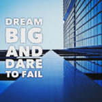Big Team Dreams: Image is sign saying dream big and dare to fail