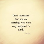 Boost Our Morale Off Load Baggage: Image is saying don't carry mountains.